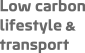 Low carbon lifestyle & transport