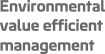 Environmental value efficient management