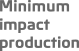 Minimum impact production